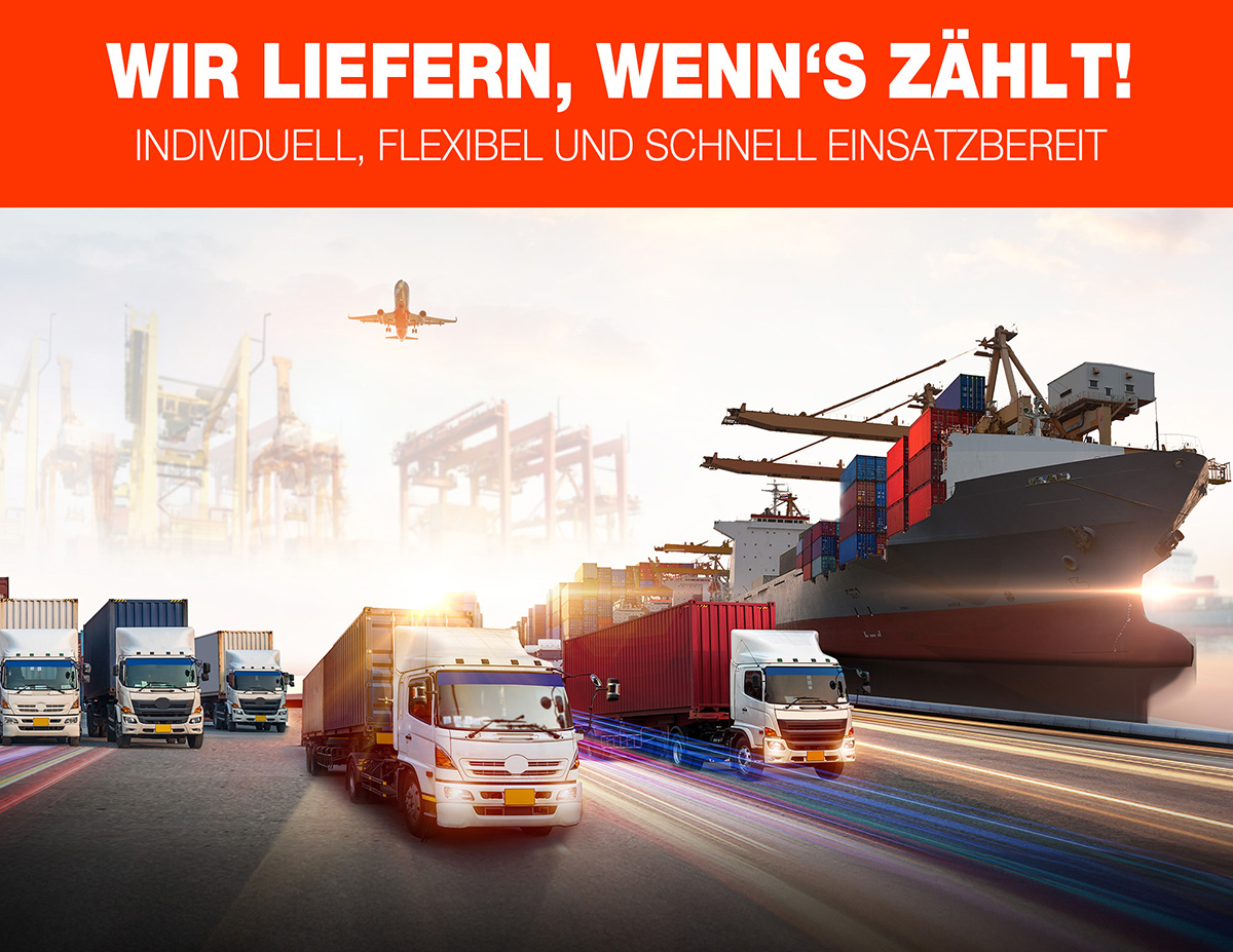 Wir liefern, wenn's zählt - individuell, flexibel und schnell einsatzbereit